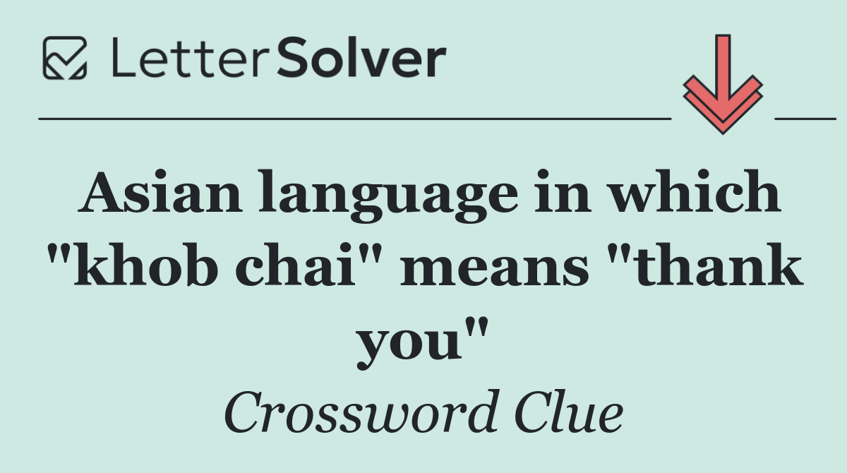 Asian language in which "khob chai" means "thank you"