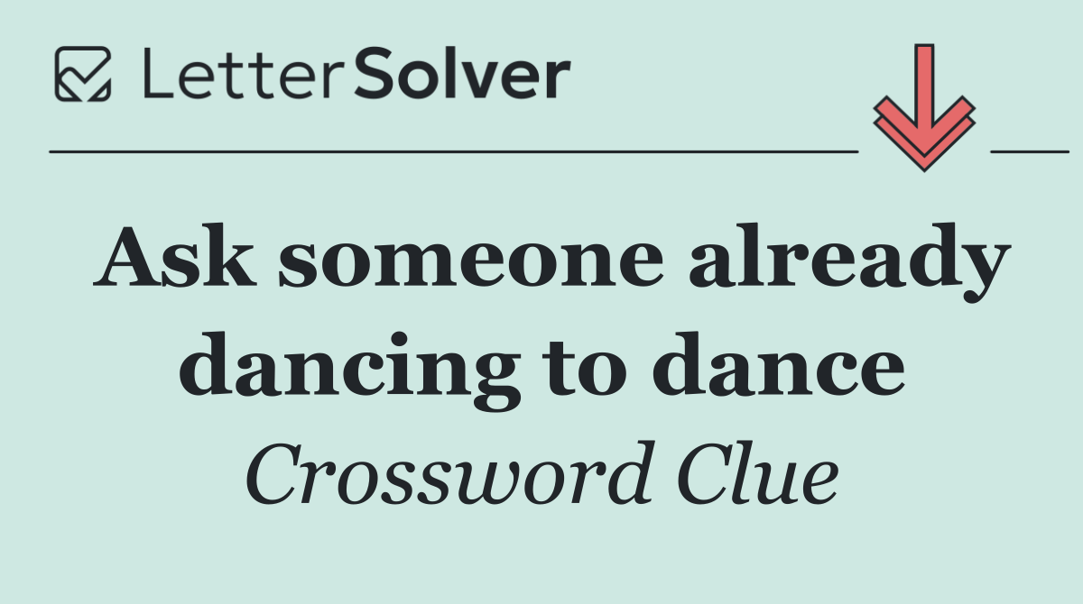 Ask someone already dancing to dance