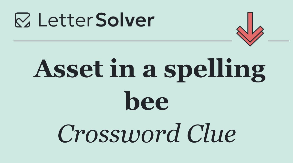 Asset in a spelling bee