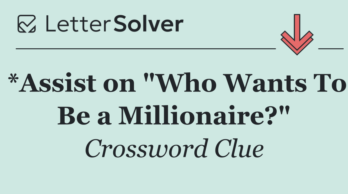 *Assist on "Who Wants To Be a Millionaire?"