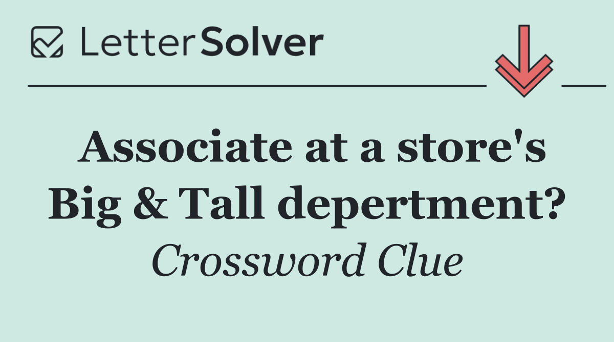 Associate at a store's Big & Tall depertment?