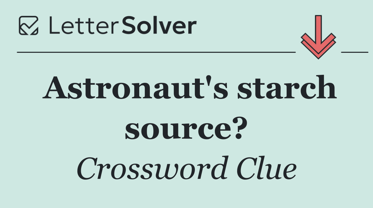 Astronaut's starch source?