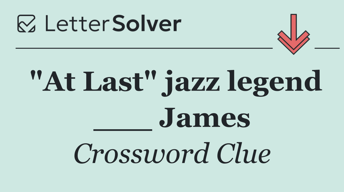 "At Last" jazz legend ___ James