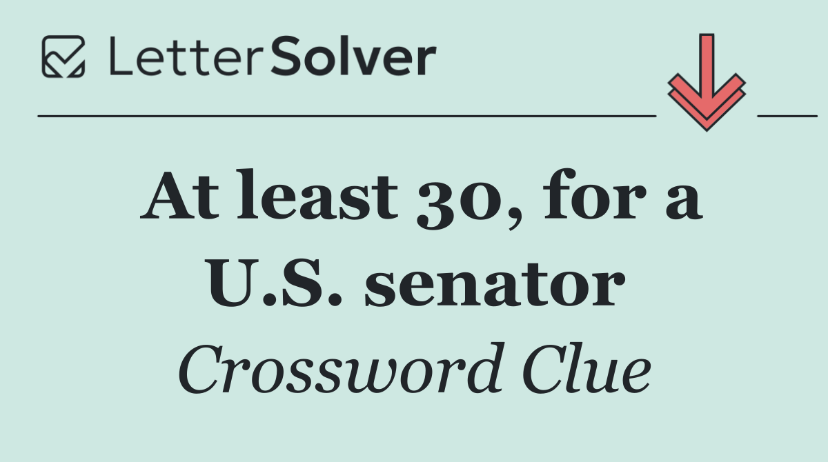 At least 30, for a U.S. senator
