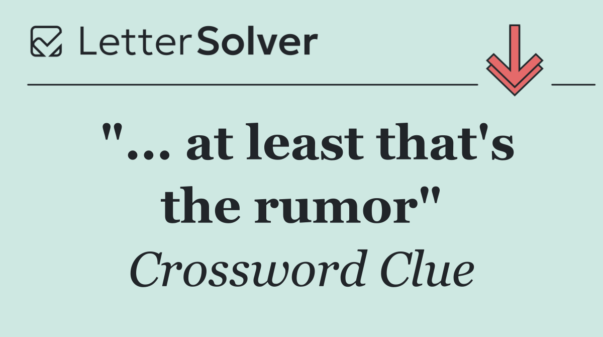 "... at least that's the rumor"