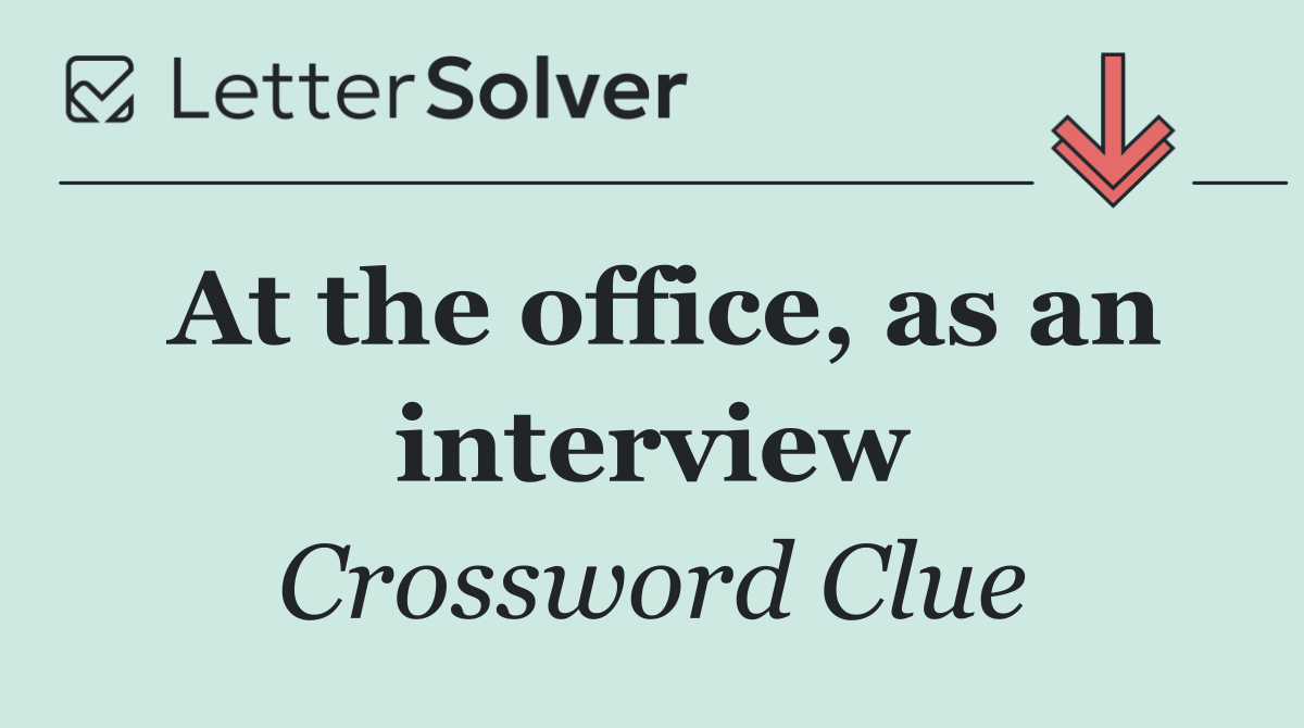 At the office, as an interview