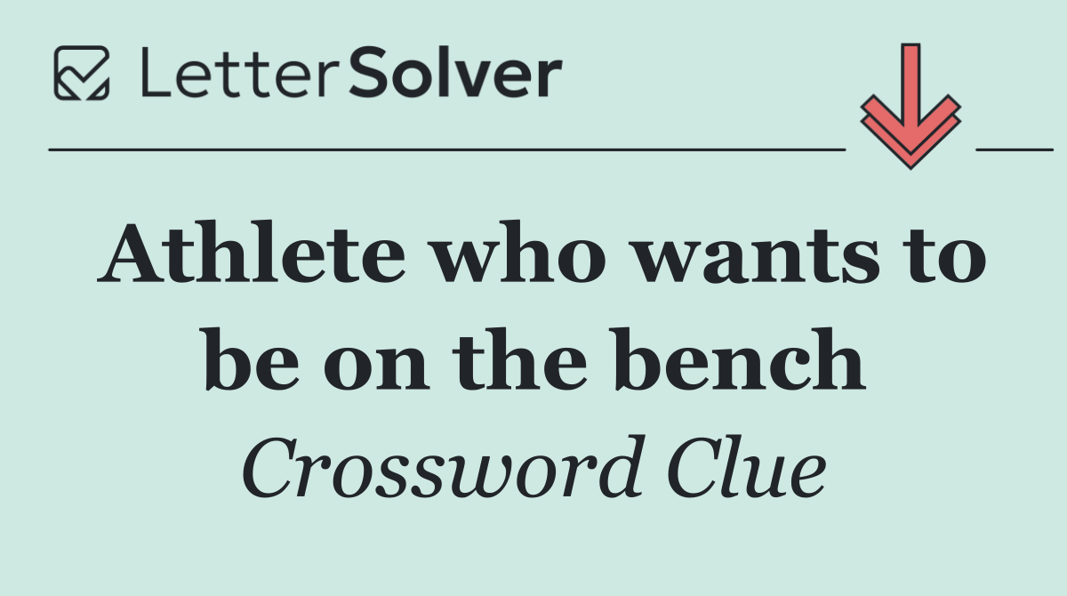 Athlete who wants to be on the bench