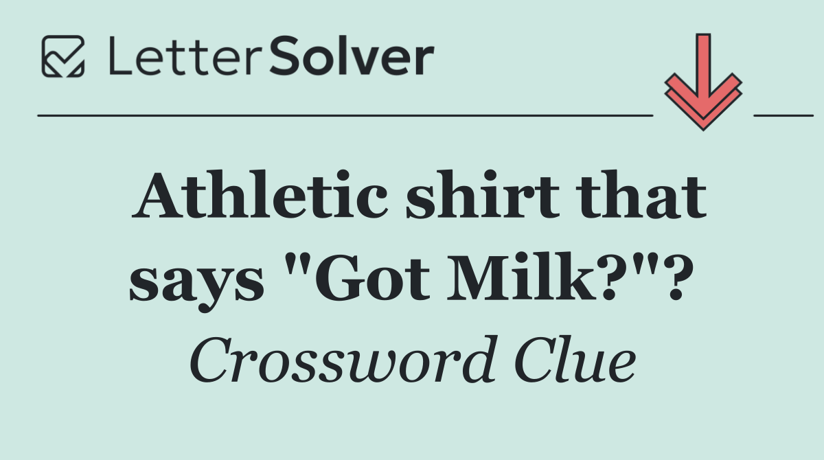Athletic shirt that says "Got Milk?"?