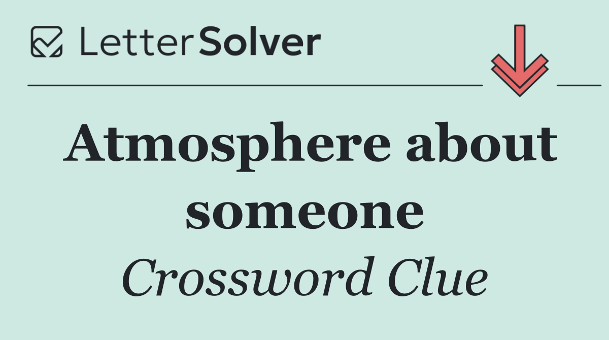 Atmosphere about someone