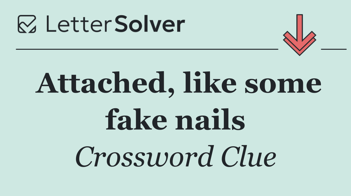Attached, like some fake nails
