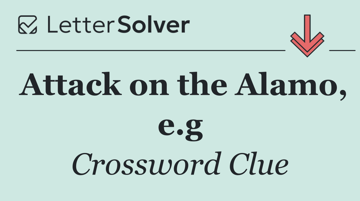 Attack on the Alamo, e.g