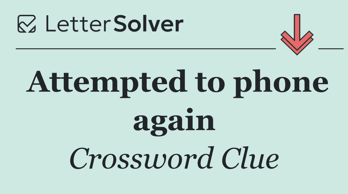 Attempted to phone again