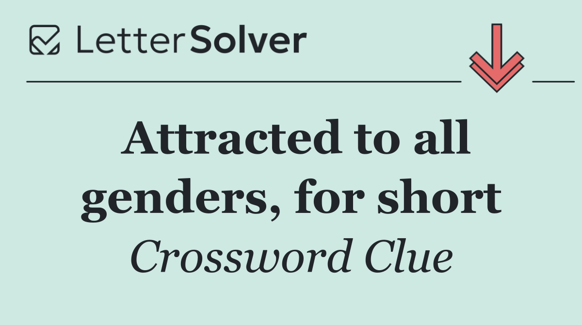 Attracted to all genders, for short