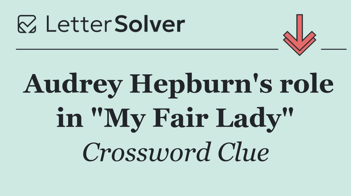 Audrey Hepburn's role in "My Fair Lady"