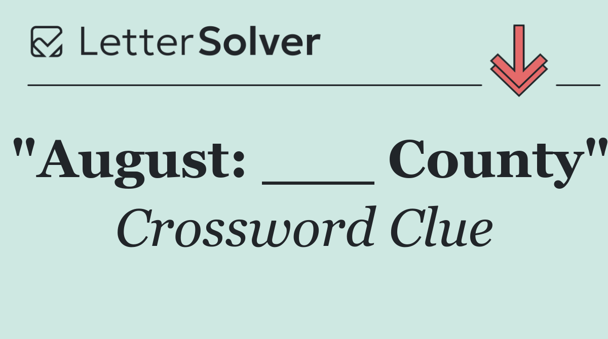 "August: ___ County"
