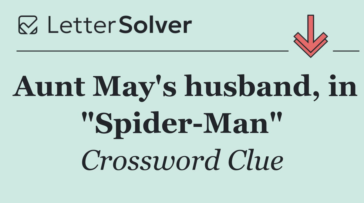 Aunt May's husband, in "Spider Man"