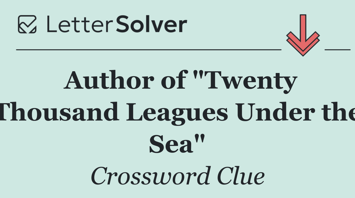 Author of "Twenty Thousand Leagues Under the Sea"