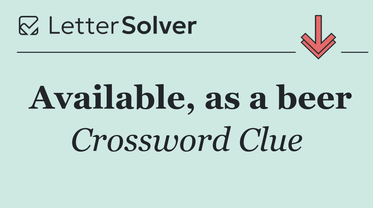 Available, as a beer