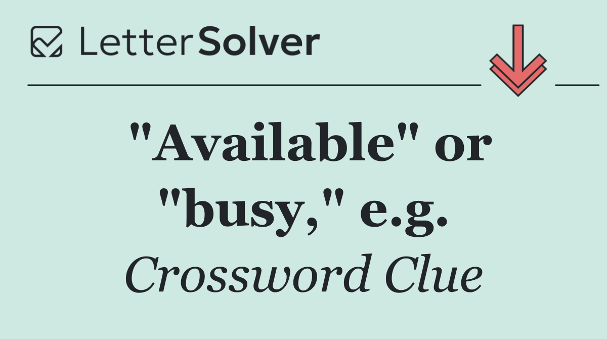 "Available" or "busy," e.g.