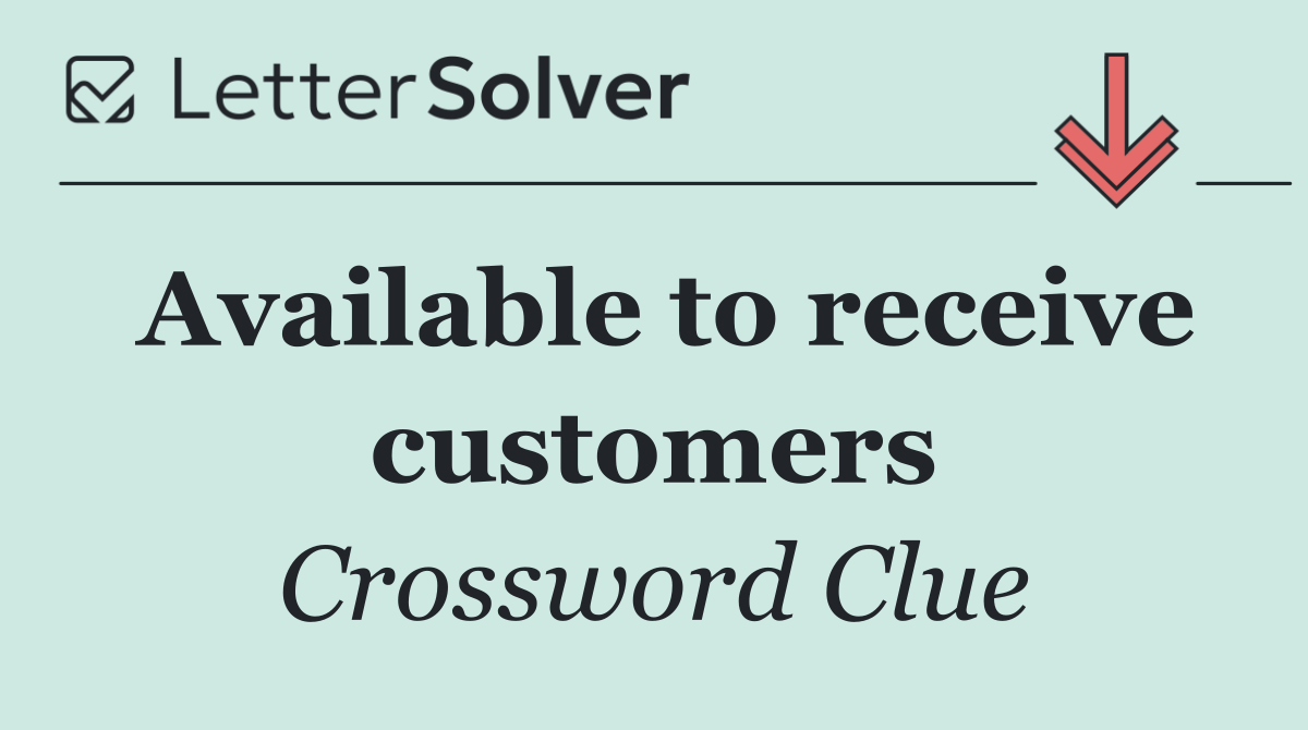 Available to receive customers