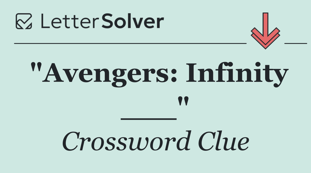 "Avengers: Infinity ___"