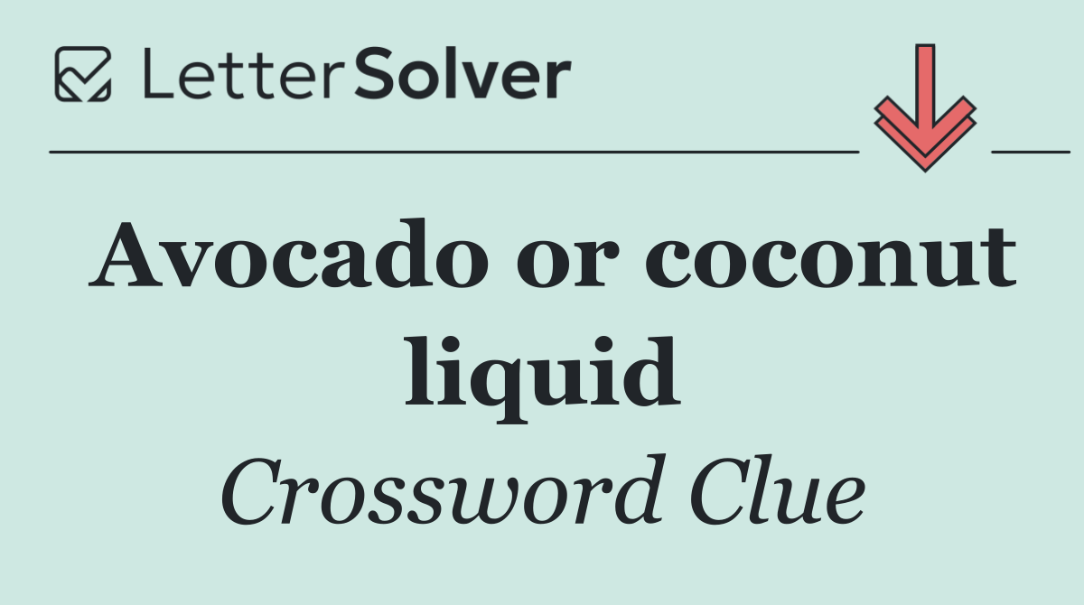 Avocado or coconut liquid