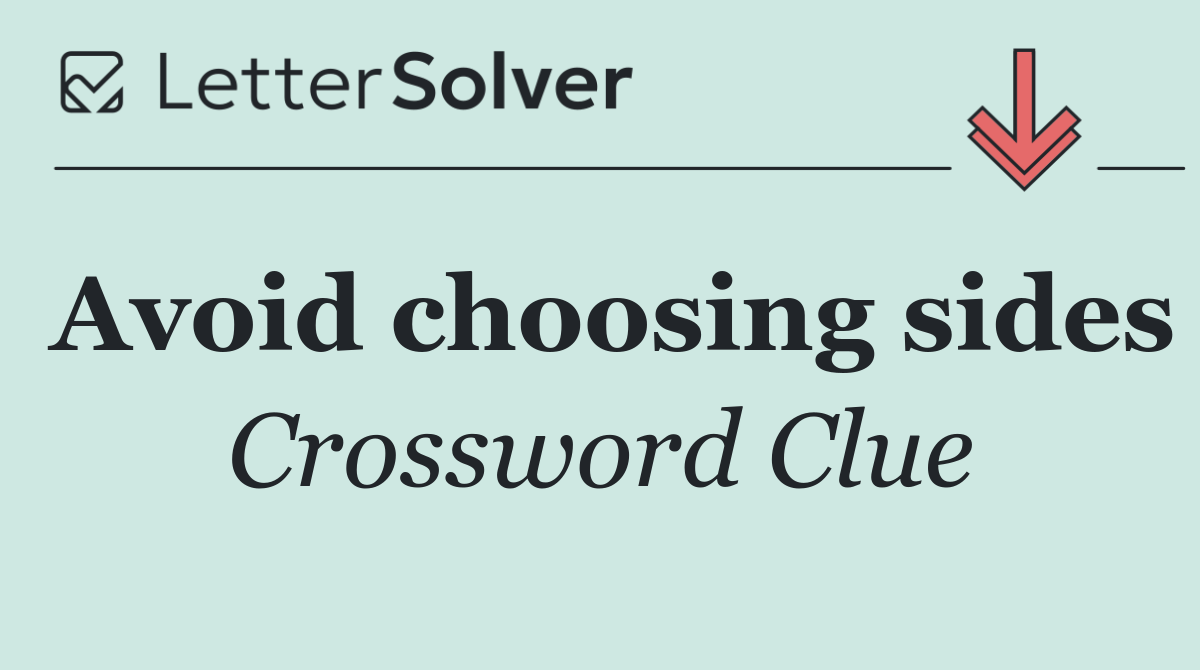 Avoid choosing sides
