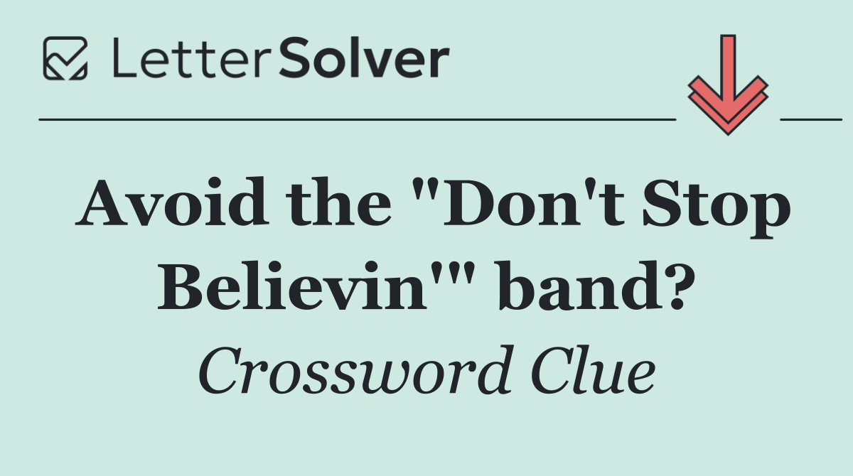 Avoid the "Don't Stop Believin'" band?