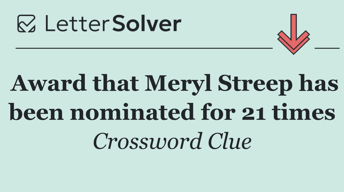 Award that Meryl Streep has been nominated for 21 times