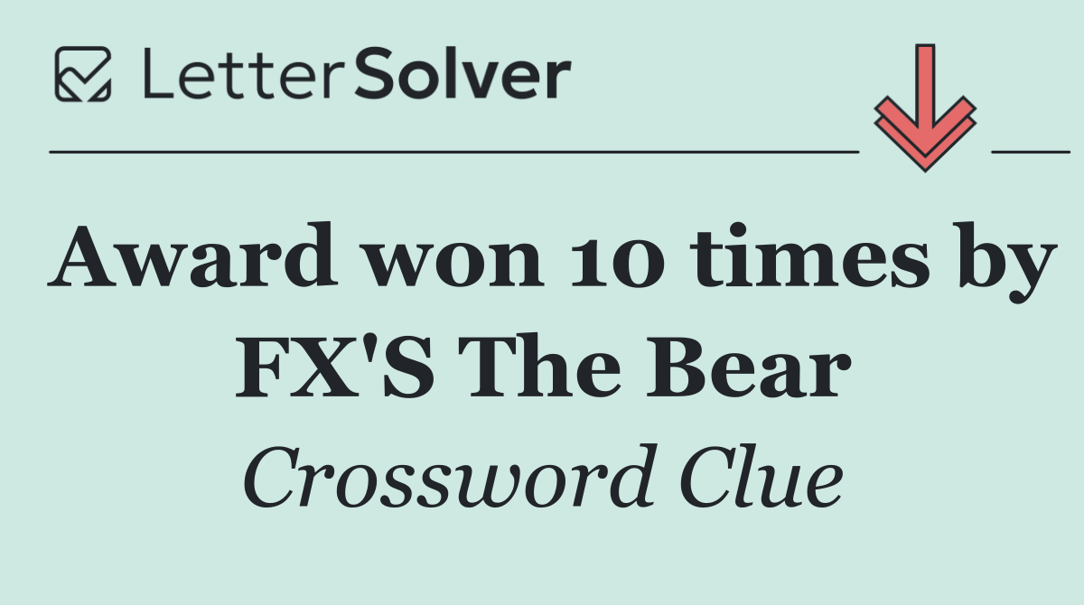 Award won 10 times by FX'S The Bear