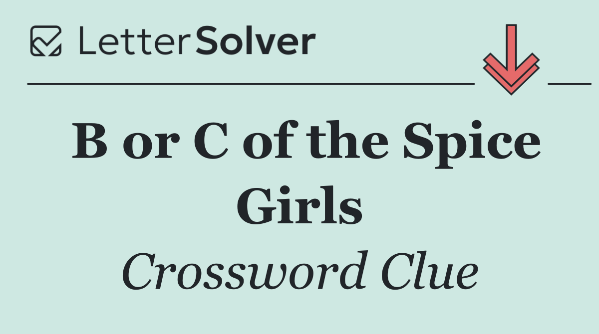 B or C of the Spice Girls