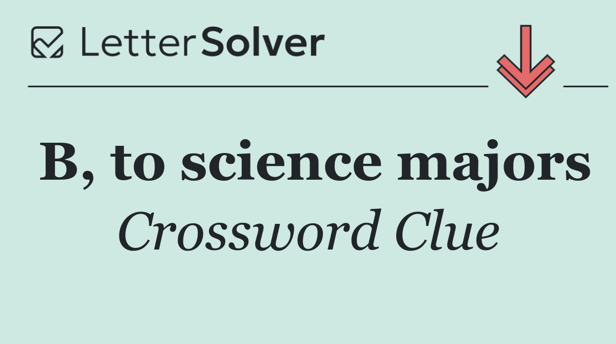 B, to science majors