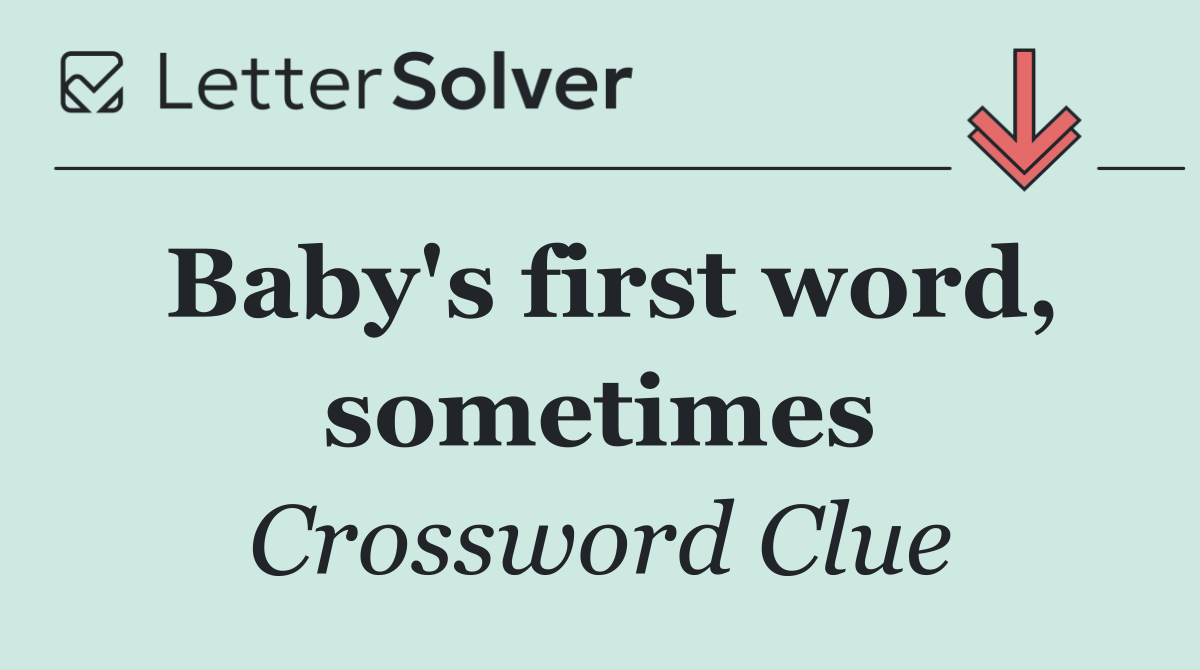 Baby's first word, sometimes