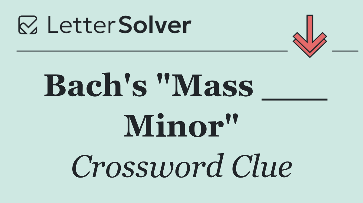 Bach's "Mass ___ Minor"