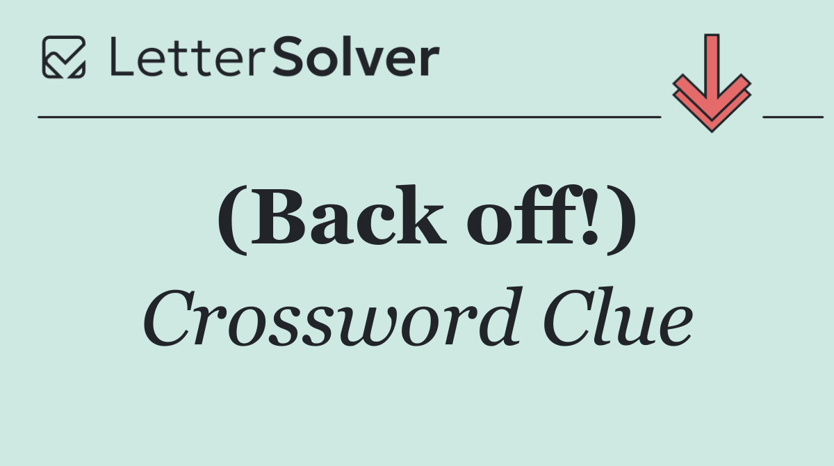 (Back off!)