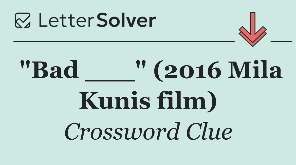 "Bad ___" (2016 Mila Kunis film)