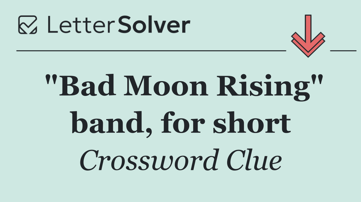 "Bad Moon Rising" band, for short