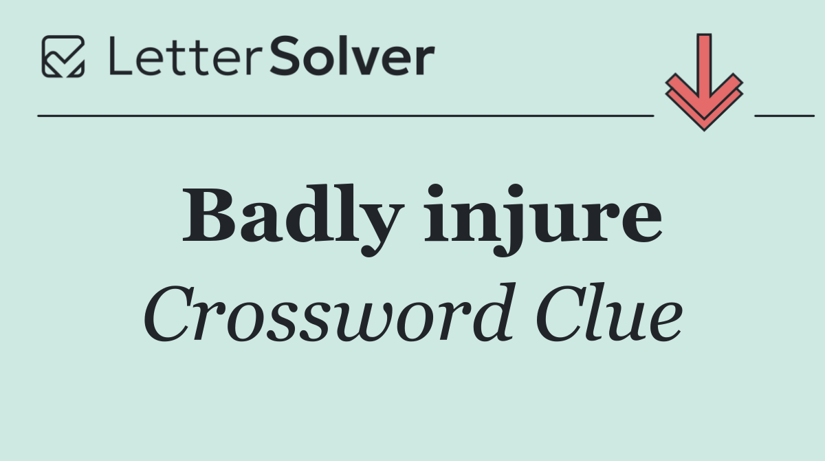 Badly injure