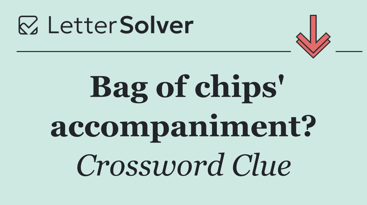 Bag of chips' accompaniment?