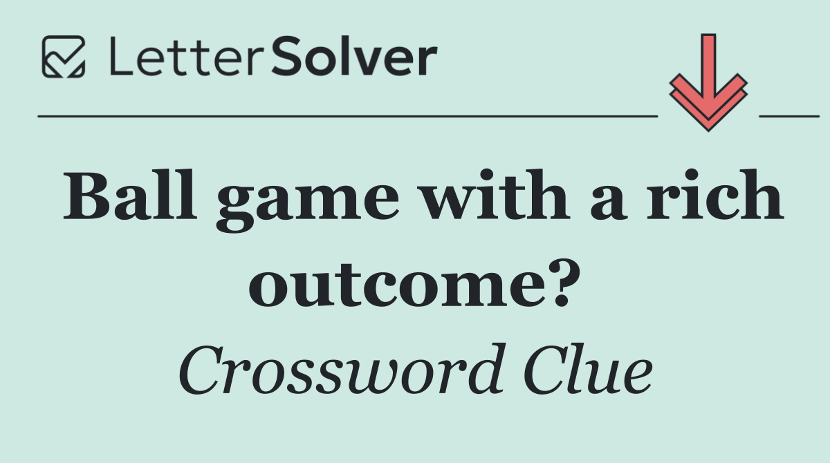 Ball game with a rich outcome?