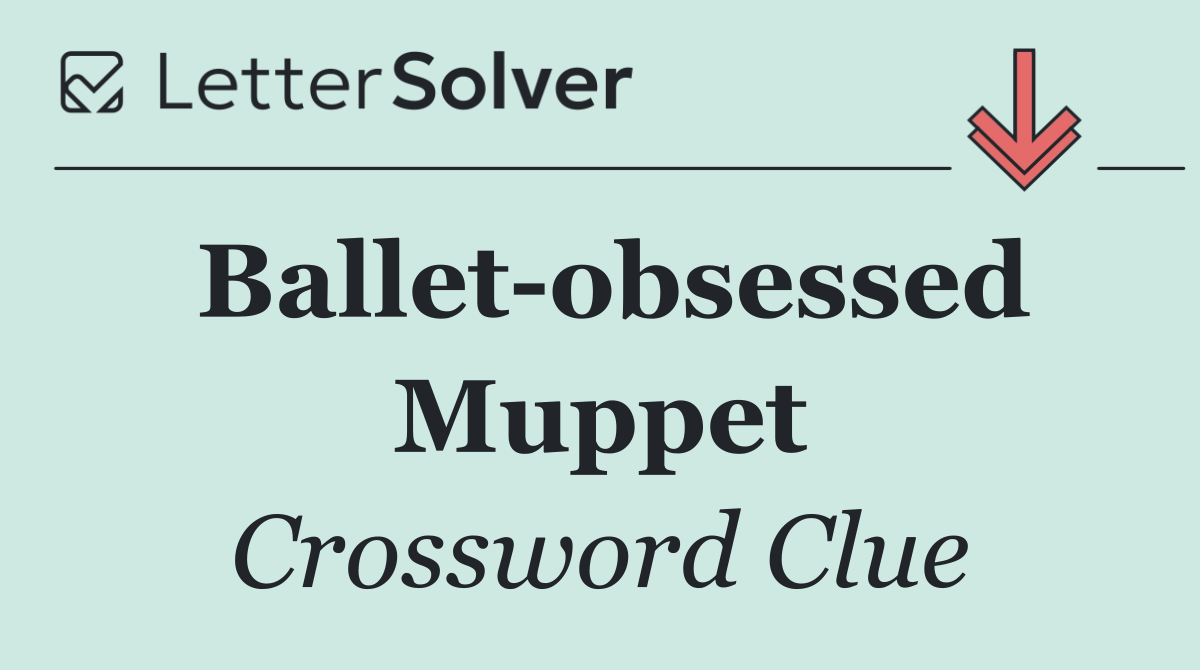 Ballet obsessed Muppet