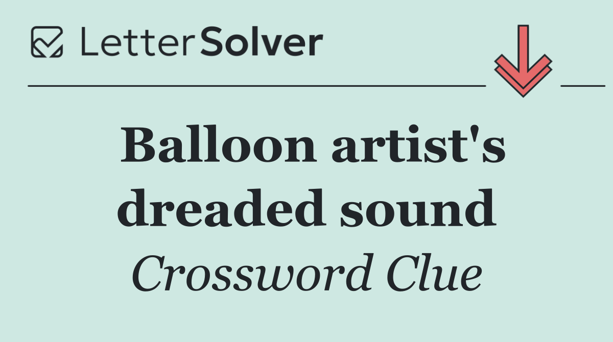 Balloon artist's dreaded sound