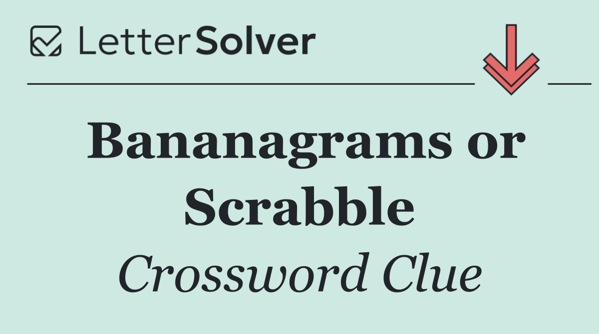 Bananagrams or Scrabble