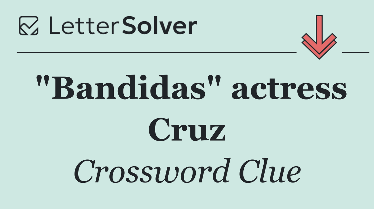 "Bandidas" actress Cruz