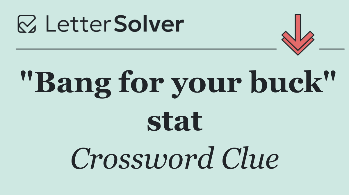 "Bang for your buck" stat