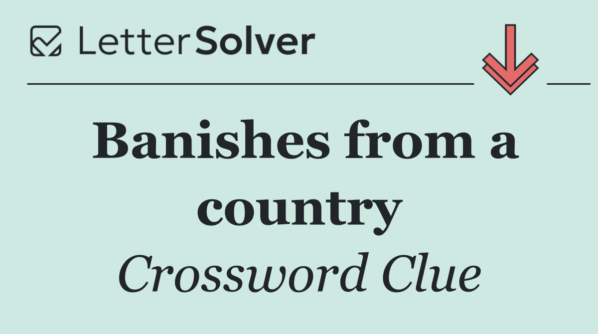 Banishes from a country