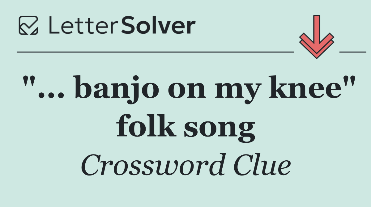 "... banjo on my knee" folk song