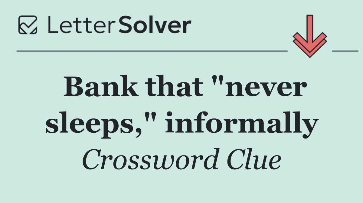 Bank that "never sleeps," informally