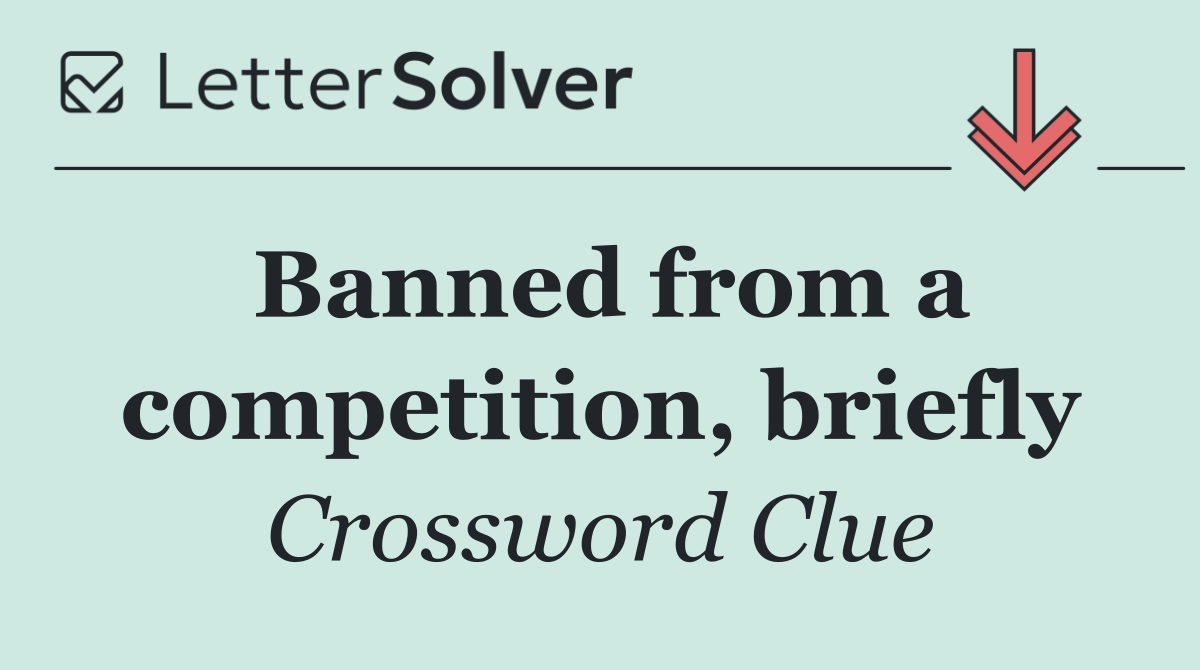Banned from a competition, briefly