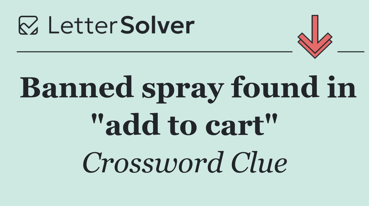 Banned spray found in "add to cart"